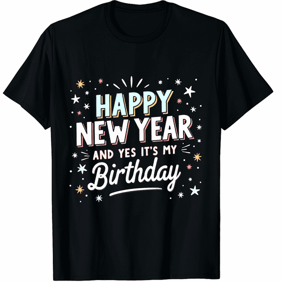 Happy New Year And Yes It's My Birthday Celebration Graphic Tee T-Shirt for Men Women