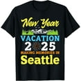 Happy New Year Days Vacation 2025 Making Memories In Seattle TShirt