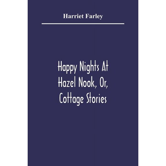 Happy Nights At Hazel Nook, Or, Cottage Stories, (Paperback)