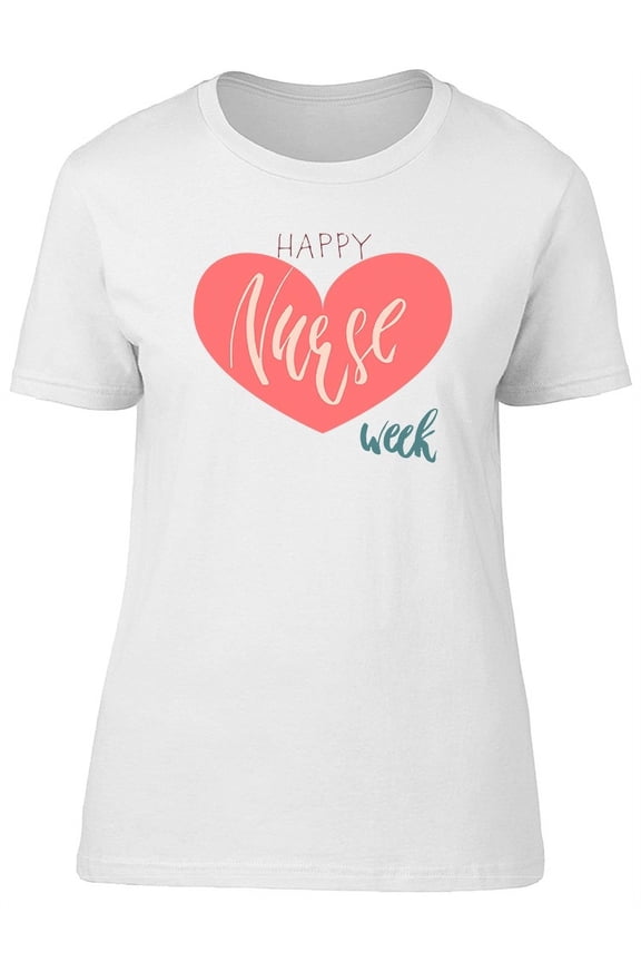 Happy Nurse Week And Heart T-Shirt Women -Image by Shutterstock, Female Medium