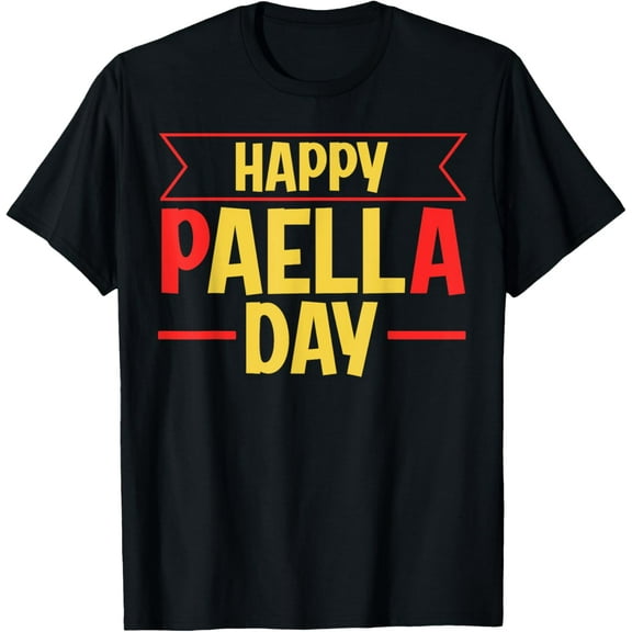 Happy Paella Day Design for a Spanish Paella Fan T-Shirt men and women can wear, black, white, gifts