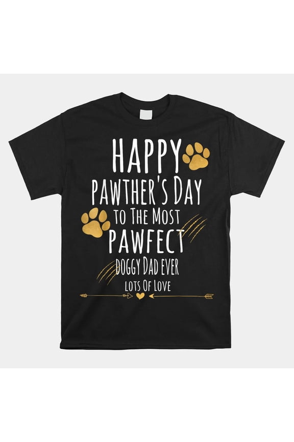 Happy Pawther's Day Doggy Dad Ever Pawfect Gift Unisex T-Shirt, S-5XL