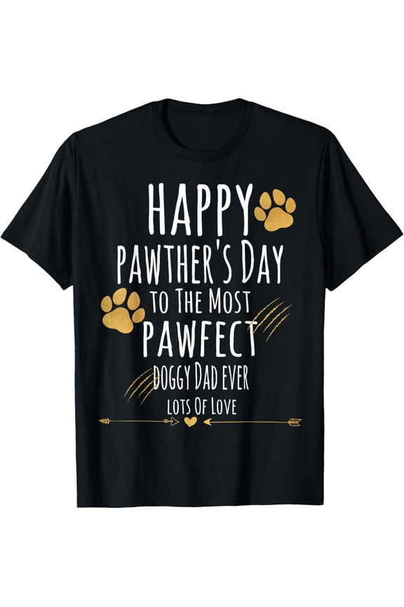 Happy Pawther's Day To The Most Pawfect Doggy Dad Ever funny T-Shirt- Classic First Father's Day 2026 shirts Unisex 100% Cotton Crew Neck T-Shirt Breathable Casual Everyday Wear Affordable Graphic So