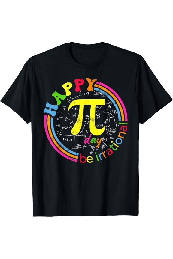Happy Pi Day Be Irrational Funny Math Lover Teachers Pi Day Shirt New