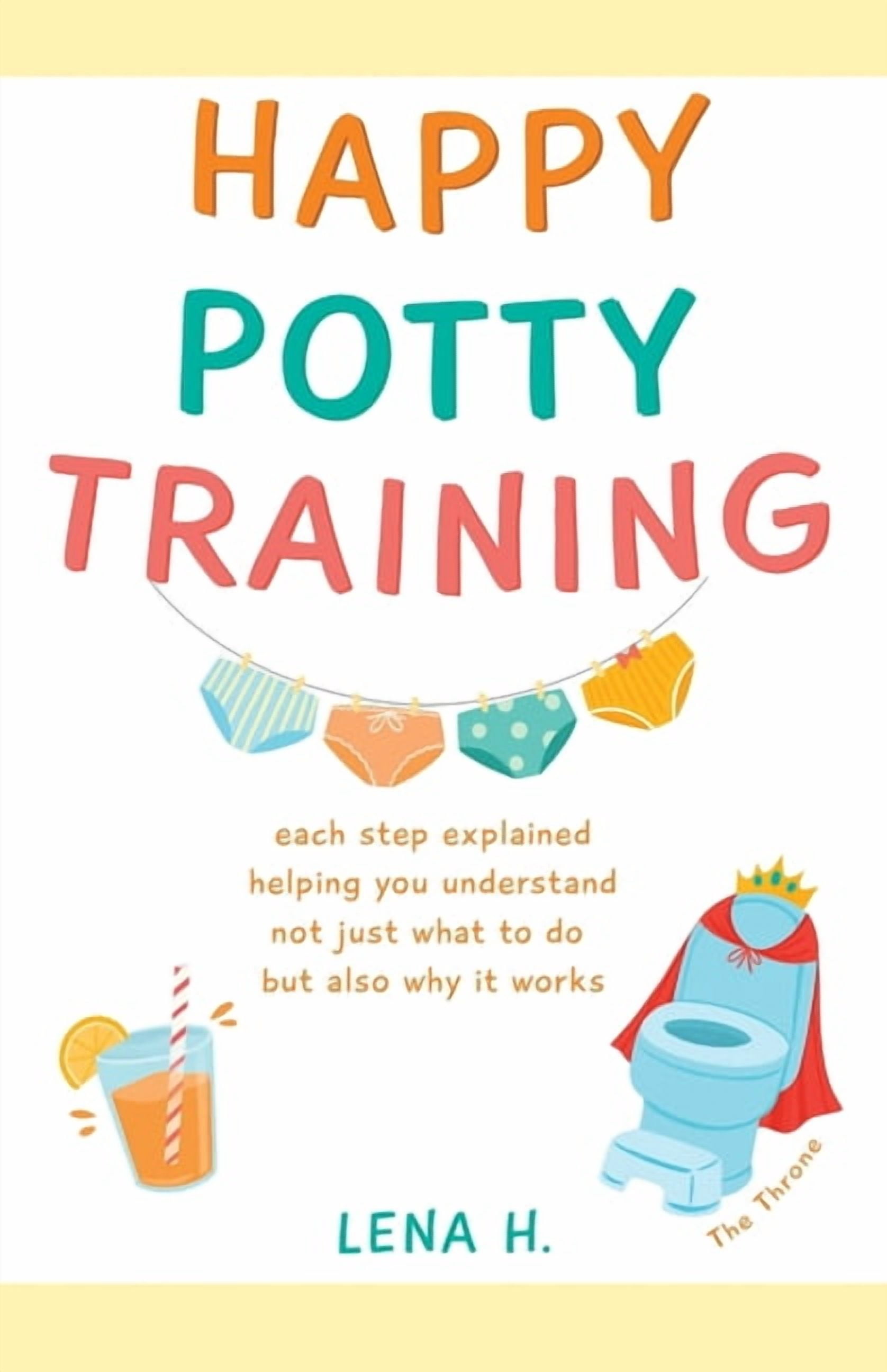 Happy Potty Training: each step explained helping you understand not just what to do but also why it works, (Paperback)