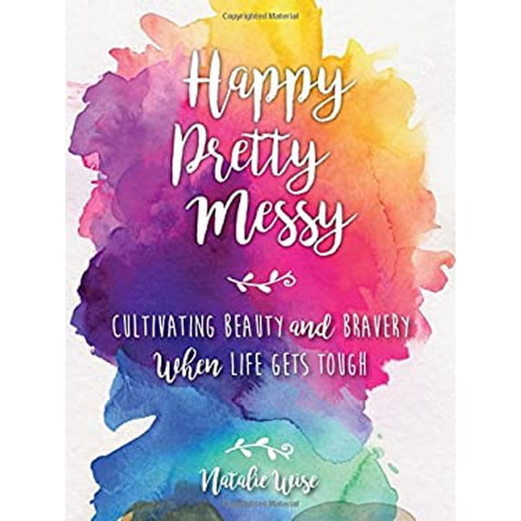 Pre-Owned Happy Pretty Messy: Cultivating Beauty and Bravery When Life Gets Tough (Hardcover) 151070941X 9781510709416