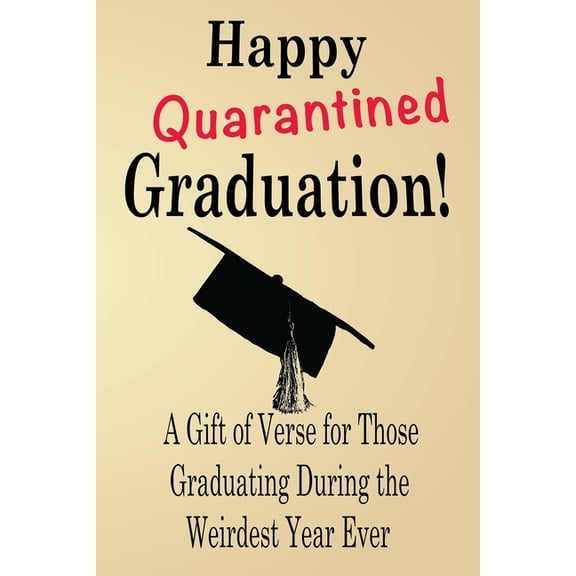Happy Quarantined Graduation! : A Gift of Verse for Those Graduating During the Weirdest Year Ever (Paperback)