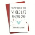 thumbnail image 1 of Happy Retirement Card – “You’ve Worked Your Whole Life for This Card” – Fun Design with Envelope Included – Perfect Gift for Retirement Celebration, 1 of 3