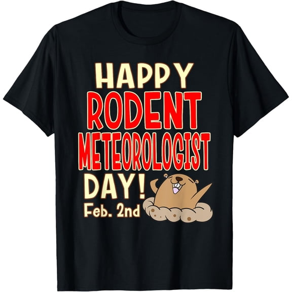 Happy Rodent Meteorologist Day! Feb. 2nd - Groundhog Day T-Shirt