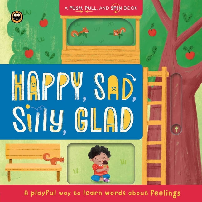 Happy, Sad, Silly, Glad: A Push, Pull, and Spin Book: A Playful Way to Learn Words about Feelings, (Board Book)
