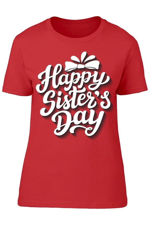 Happy Sister's Day T-Shirt Women -Image by Shutterstock Women T-Shirt, Female Small