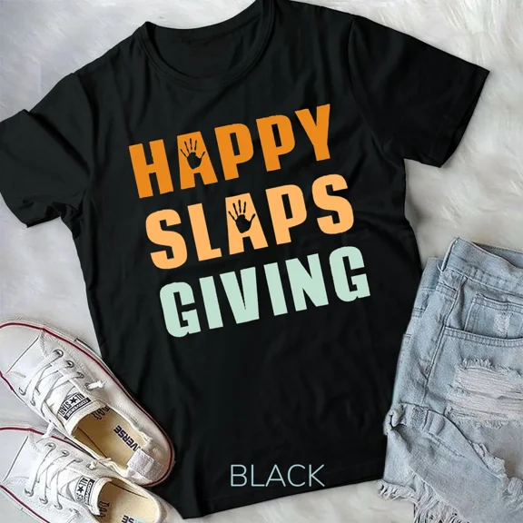 Happy Slaps Giving Funny Thanksgiving Shirt Unisex Tshirt