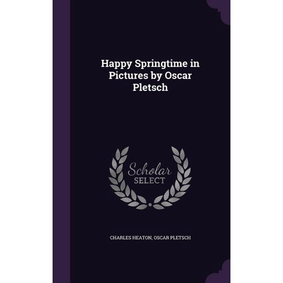 Happy Springtime in Pictures by Oscar Pletsch (Hardcover)