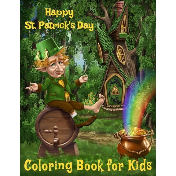 Happy St. Patrick's Day: Coloring Book For Kids:: Irish Heritage Children's Fun Coloring Activity Book For Ages 3 And Up - Color 32 Unique Designs Of Leprechauns Shamrocks Lucky Clovers Gnomes Hats &