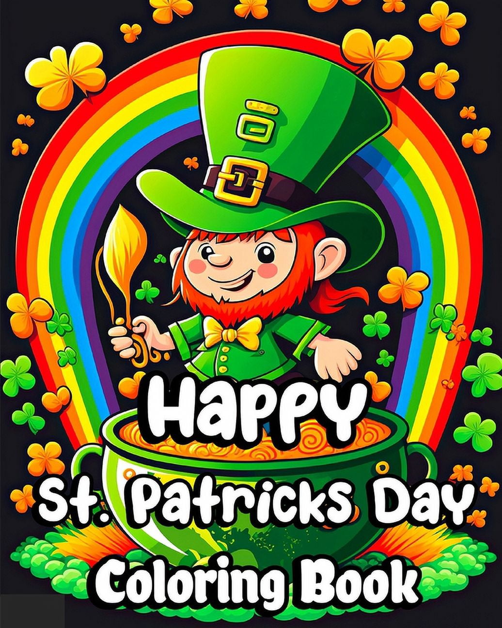 Happy St. Patrick's Day Coloring Book: Lucky Clovers, Leprechauns, Hat, Rainbows and Pots of Gold. Gift Ideas for Kids (Paperback)