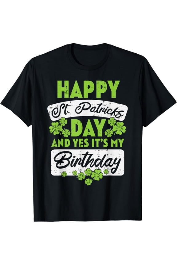 Happy St Patricks Day Its My Birthday Born Irish Bday Gift T-Shirt