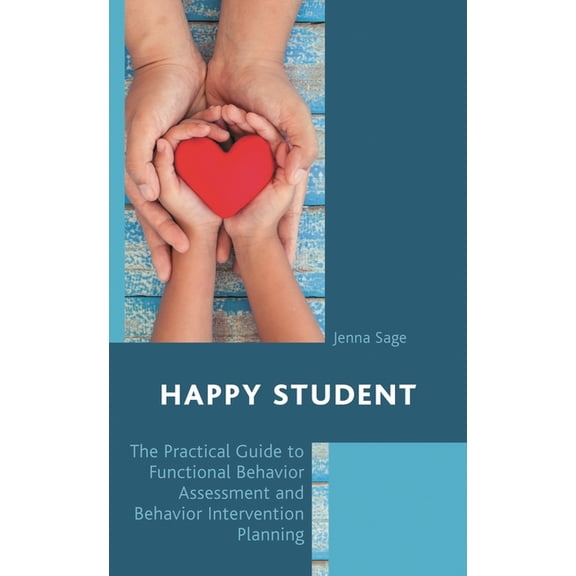 Happy Student: The Practical Guide to Functional Behavior Assessment and Behavior Intervention Planning, (Hardcover)