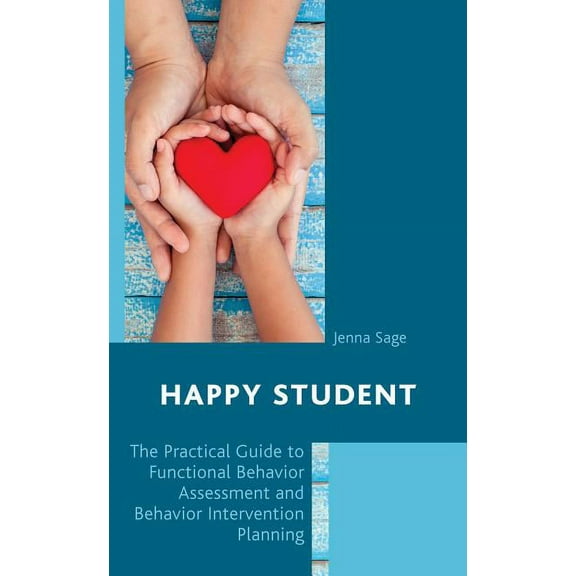 Happy Student: The Practical Guide to Functional Behavior Assessment and Behavior Intervention Planning, (Paperback)