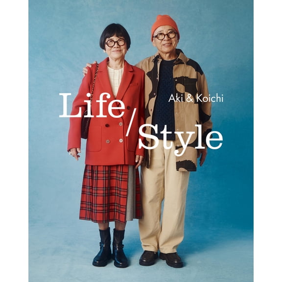Life / Style: Aki and Koichi's Guide to the Joy of Getting Dressed, (Hardcover)