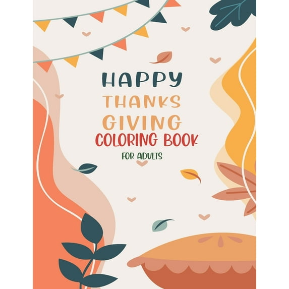 Happy Thanksgiving Coloring Book For Adults: Thanksgiving vegetables turkey autumn coloring book for adults with Fall Cornucopias Leaves Apples Harvest Feast Turkeys, Cornucopias, Autumn Leaves, Harve