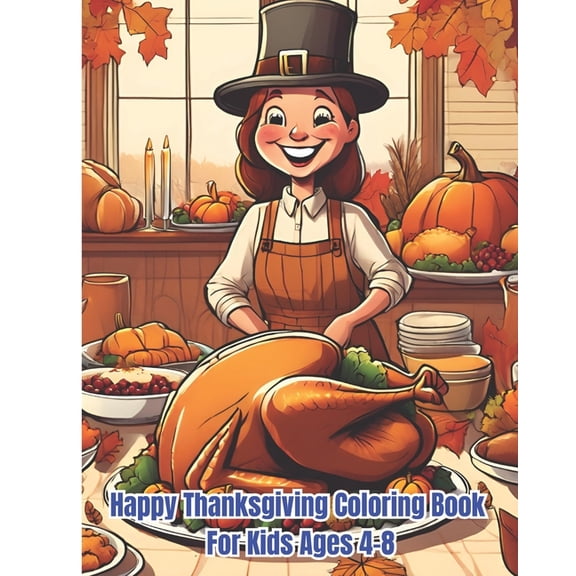 Happy Thanksgiving Coloring Book For Kids Ages 4-8: Thanksgiving Designs with Turkey, Pumpkin, Autumn Leave, Animals / F, (Paperback)