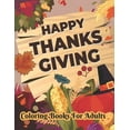 thumbnail image 1 of Happy Thanksgiving Coloring books for adults: Thanksgiving Holiday Coloring Pages Featuring Turkeys, Fall Coloring Pages, and Stress Relieving, (Paperback), 1 of 1