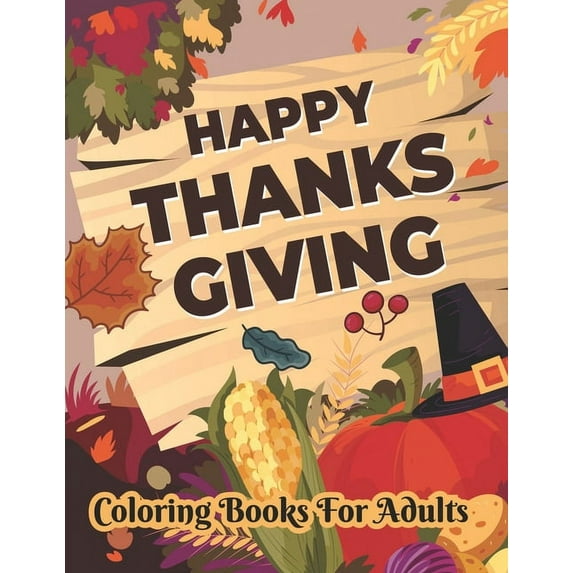 Happy Thanksgiving Coloring books for adults: Thanksgiving Holiday Coloring Pages Featuring Turkeys, Fall Coloring Pages, and Stress Relieving, (Paperback)