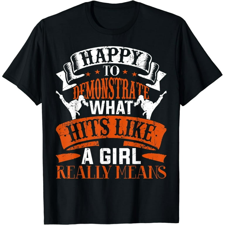 Happy To Demonstrate What Hit Like A Girl Really Means T-Shirt Happy To Demonstrate What Hit Like A Girl Really Means T-Shirt