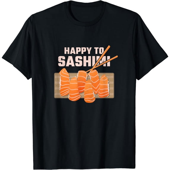 Happy To Sashimi, Sushi T-Shirt