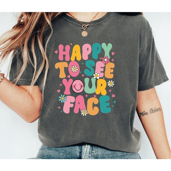 Happy To See Your Face Shirt, Happy Smiley Shirt, Start Of School Tshirt, Preschool Teacher Shirt, Face Tee,Sfs560 Tshirt All Size S-5XL