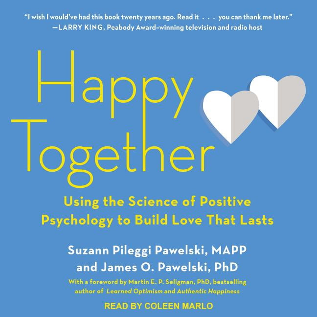 Happy Together: Using the Science of Positive Psychology to Build Love That Lasts (Audiobook)