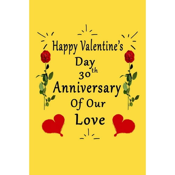 Happy Valentine's Day 30th Anniversary Of Our Love Notebook: Romantic Valentine's Day Gift For Wife, Husband, Girlfriend, Boyfriend. (Paperback)