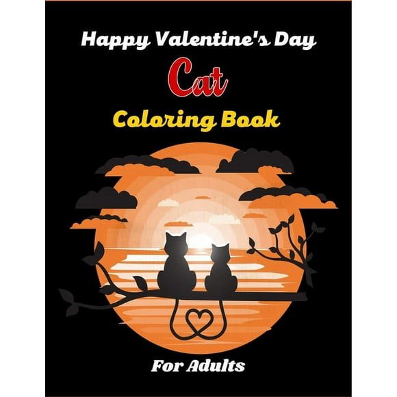 Happy Valentine's Day Cat Coloring Book For Adults: Fun Adults Coloring Book Featuring With Funny, Cute And Realistic Cat (Beautiful gifts for Adults) (Paperback)