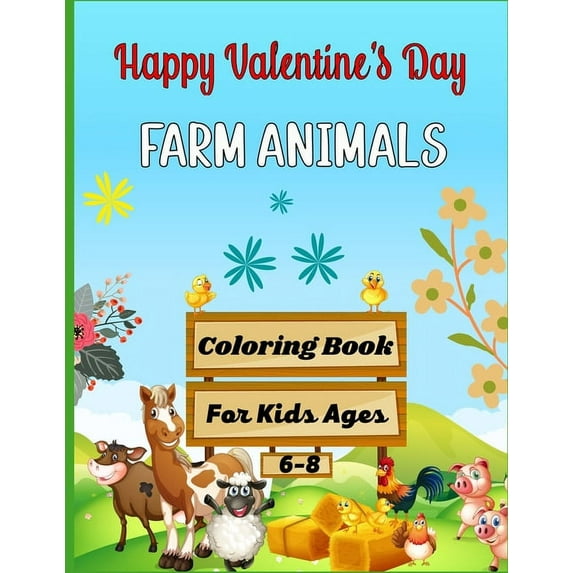 Happy Valentine's Day FARM ANIMALS Coloring Book For Kids Ages 6-8: Cute Farm Animal Cows, Chickens, Horses, Sheep,, (Paperback)
