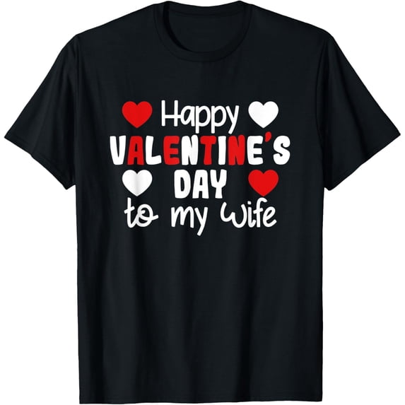 Happy Valentine's Day To My Wife Romantic Valentine's Love T-Shirt