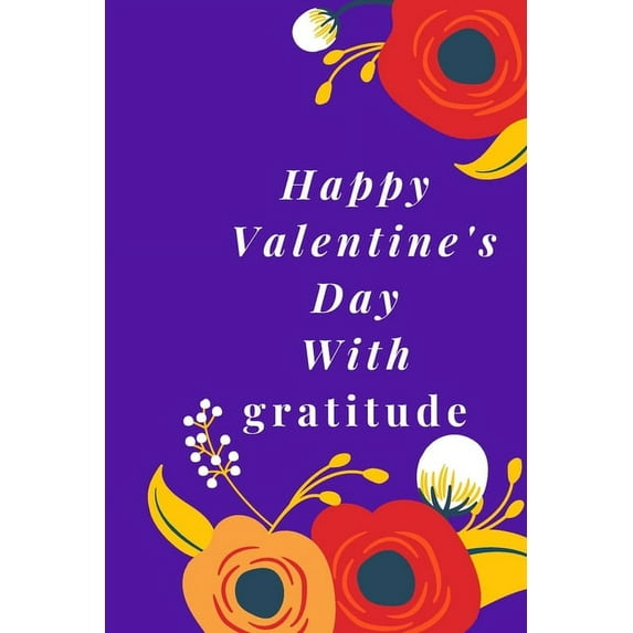 Happy Valentine's Day With gratitude: Best gift gratitude, dad, brother, sister, boyfriend boy and girl, cut, job, stay positive 6X9in 120 pages mate cover (Paperback)