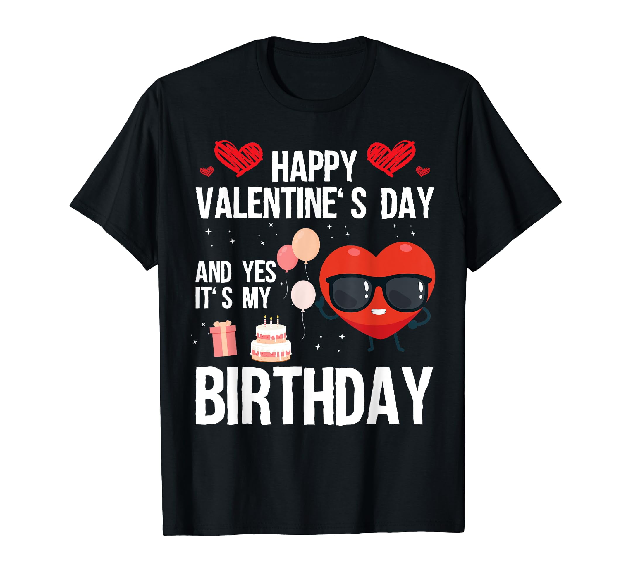 Happy Valentine's Day And Yes It's My Birthday Tshirt Happy Valentine's Day And Yes It's My Birthday Tshirt