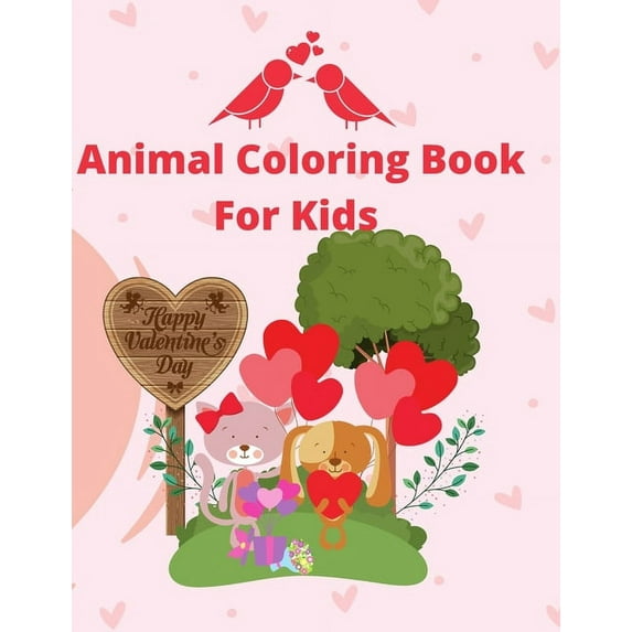 Happy Valentines day Animal Coloring Book For Kids: A Fun and creative Valentines Book For Kids with Lots Of coloring pages with Animal theme and many Hearts (Paperback)