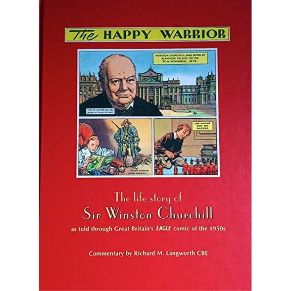 Pre-Owned Happy Warrior: The life story of Sir Winston Churchill as told through Great Britain's Eagle comic of the 1950s (Hardcover) 1929154348 9781929154340