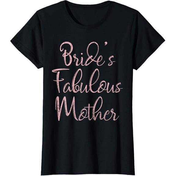 Happy Wedding Marry Funny Gift Bride's Fabulous Mother T-Shirt100% cotton