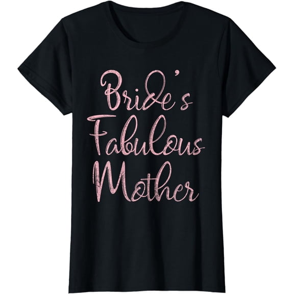 Happy Wedding Marry Funny Gift Bride's Fabulous Mother T-Shirt
