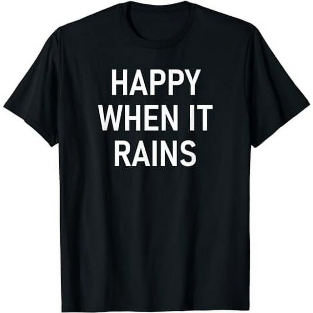 Happy When It Rains Quotes And Sayings T Shirt