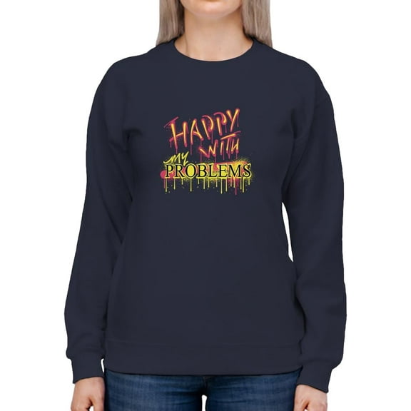 Happy With My Problems Sweatshirt Women -Image by Shutterstock, Female Large