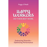 Happy Workers Do Their Best Work Embracing Diversity - Optimizing Performance Paperback