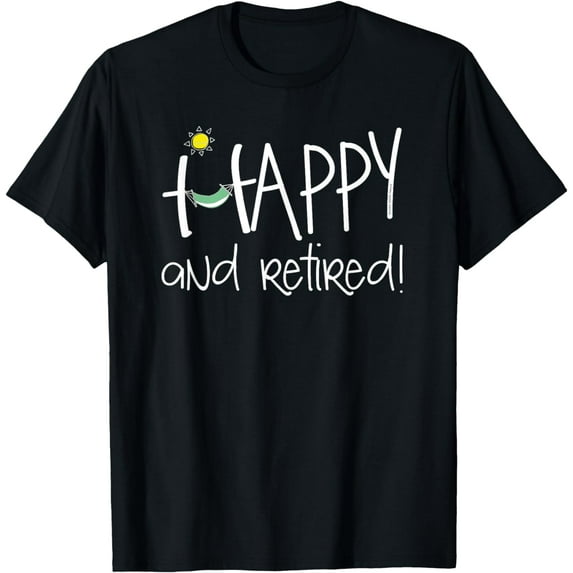 Happy and Retired Funny Retirement T-Shirt