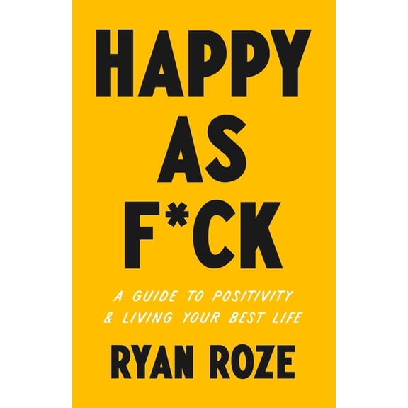 Happy as F*ck: A Guide to Positivity & Living Your Best Life, (Paperback)