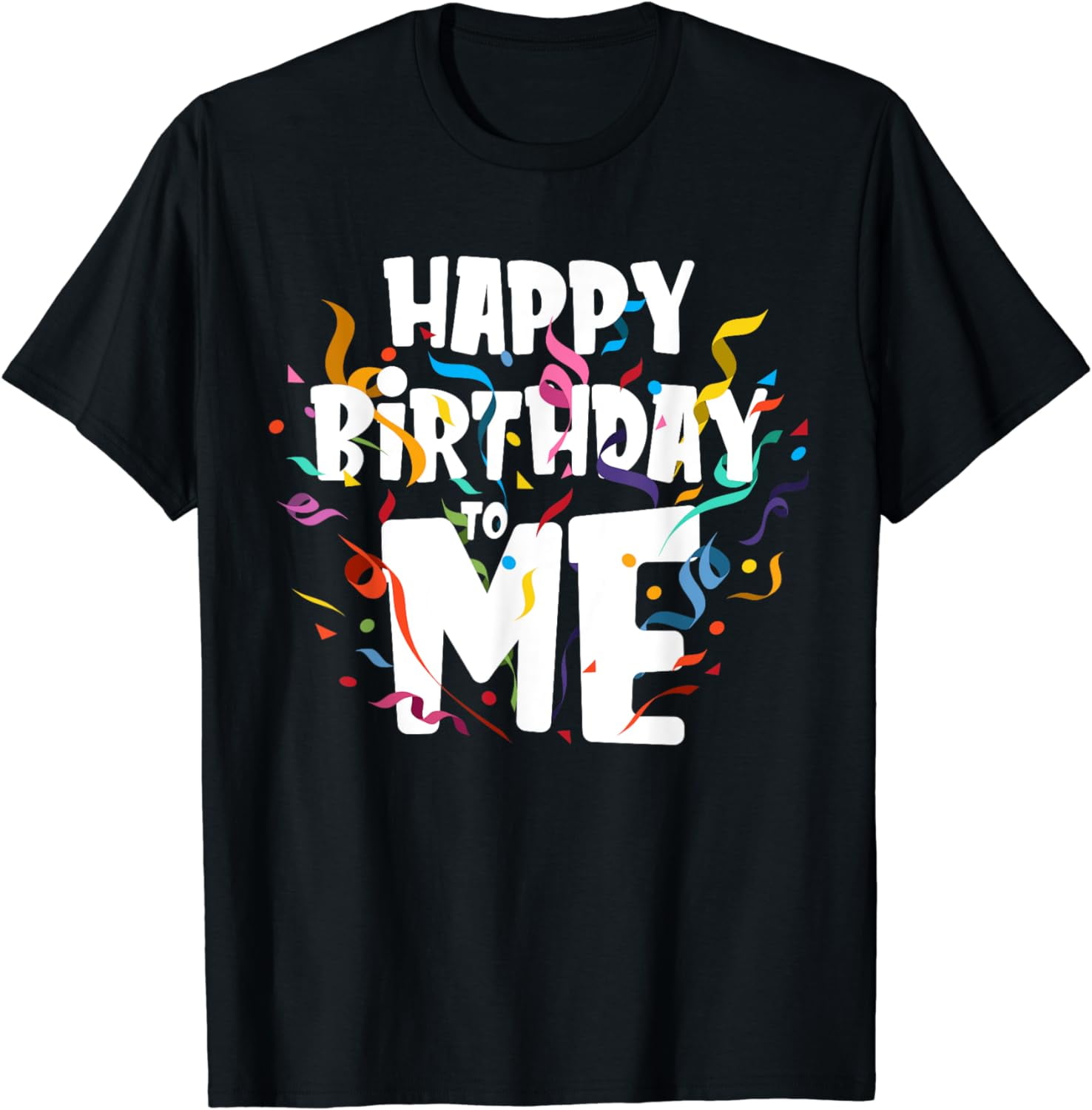 Happy birthday to Me Funny Birthday Gift TShirt TShirt Tops Tees