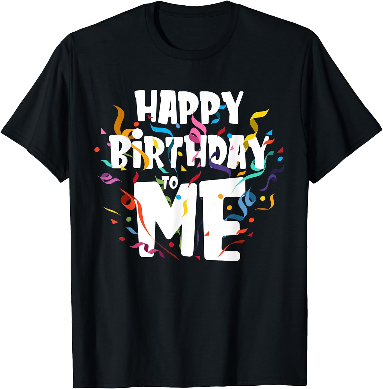 Happy birthday to Me - Funny Birthday Gift T-Shirt - Walmart.com, image size:1476x1500