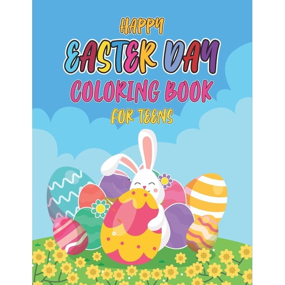 Happy easter day coloring book for teens: Cute Easter Bunny & Eggs Coloring Pages For Boys & Girls..perfect Gift For Toddlers!!! (Paperback)