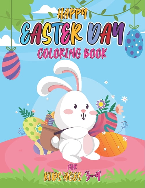 Happy easter day coloring book for kids ages 3-9: Cute and Funny Easter Day Coloring Book For Children And Preschoolers , (Paperback)